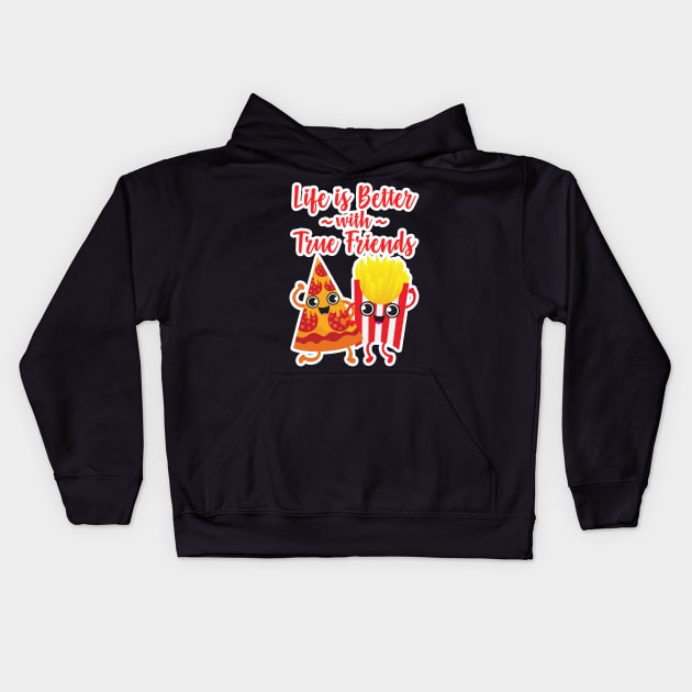 Pizza and Fries - Life is Better with True Friends Kids Hoodie by Plushism